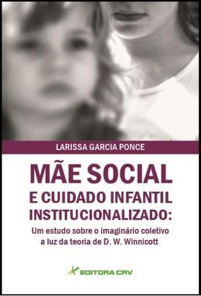 Picture of MAE SOCIAL E CUIDADO INFANTIL INSTITUCIONALIZADO - UM ESTUDO SOBRE O IMAGINARIO COLETIVO A LUZ DA TEORIA DE D. W. WINNICOTT
