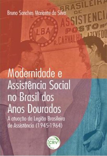 Picture of MODERNIDADE E ASSISTENCIA SOCIAL NO BRASIL DOS ANOS DOURADOS - A ATUACAO DA LEGIAO BRASILEIRA DE ASSISTENCIA (1945-1964)
