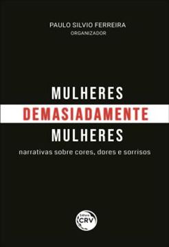 Imagem de MULHERES DEMASIADAMENTE MULHERES - NARRATIVAS SOBRE CORES, DORES E SORRISOS