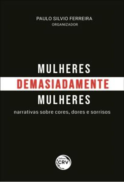 Picture of MULHERES DEMASIADAMENTE MULHERES - NARRATIVAS SOBRE CORES, DORES E SORRISOS