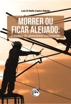 Imagem de MORRER OU FICAR ALEIJADO - O DESTINO DO ELETRICITARIO TERCEIRIZADO