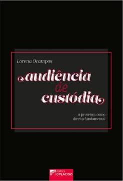 Imagem de AUDIENCIA DE CUSTODIA - A PRESENCA COMO DIREITO FUNDAMENTAL