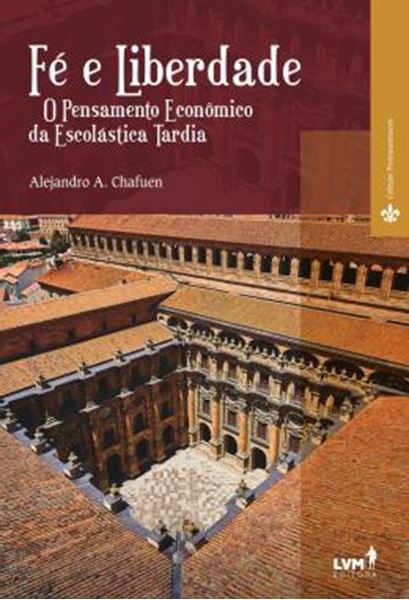 Picture of FE E LIBERDADE - O PENSAMENTO ECONOMICO DA ESCOLASTICA TARDIA