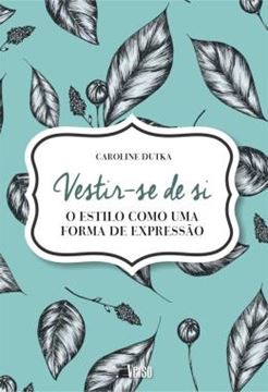 Imagem de VESTIR-SE DE SI - O ESTILO COMO UMA FORMA DE EXPRESSAO