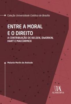 Imagem de ENTRE A MORAL E O DIREITO - A CONTRIBUICAO DE KELSEN, DWORKIN, HART E MACCORMICK