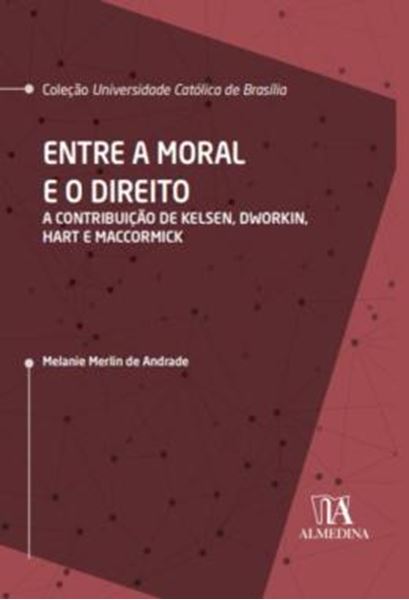 Picture of ENTRE A MORAL E O DIREITO - A CONTRIBUICAO DE KELSEN, DWORKIN, HART E MACCORMICK