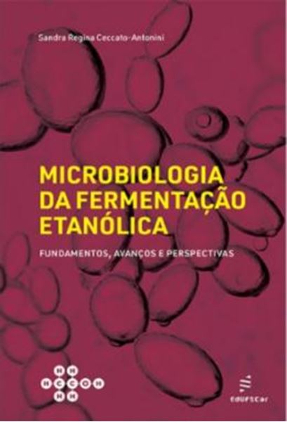 Picture of MICROBIOLOGIA DA FERMENTACAO ETANOLICA - FUNDAMENTOS, AVANCOS E PERSPECTIVAS