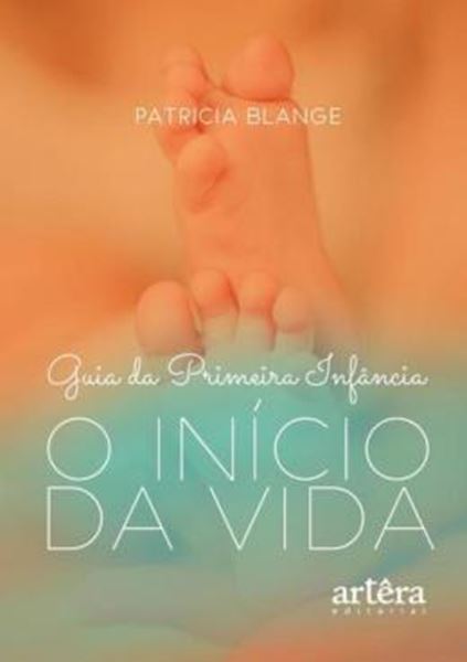 Picture of GUIA DA PRIMEIRA INFANCIA: O INICIO DA VIDA...