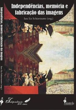 Imagem de INDEPENDENCIAS, MEMORIA E FABRICACAO DAS IMAGENS - VOLUME 1