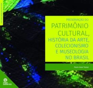 Imagem de PRESERVACAO DO PATRIMONIO CULTURAL, HISTORIA DA ARTE, COLECIONISMO E MUSEOLOGIA NO BRASIL