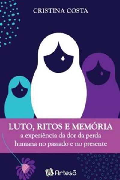 Picture of LUTOS, RITOS E MEMÓRIA - A EXPERIÊNCIA DA DOR DA PERDA HUMANA NO PASSADO E NO PRESENTE