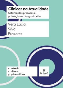 Imagem de CLINICAR NA ATUALIDADE - SOFRIMENTOS PRECOCES E PATOLOGIAS AO LONGO DA VIDA