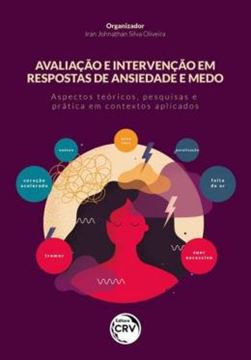 Imagem de AVALIACAO E INTERVENCAO EM RESPOSTAS DE ANSIEDADE E MEDO: ASPECTOS TEÓRICOS, PESQUISAS E PRÁTICA EM CONTEXTOS APLICADOS