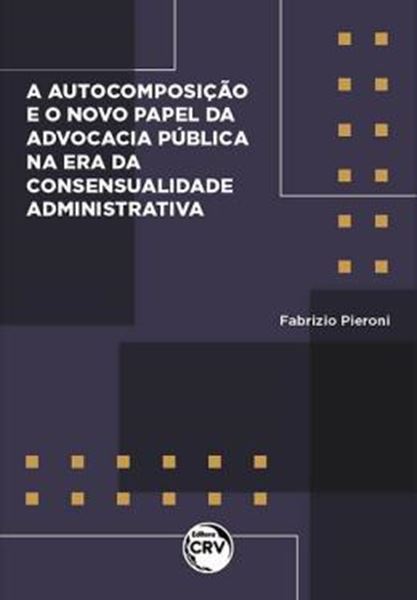 Picture of AUTOCOMPOSICAO E O NOVO PAPEL DA ADVOCACIA PUBLICA NA ERA DA CONSENSUALIDADE ADMINISTRATIVA