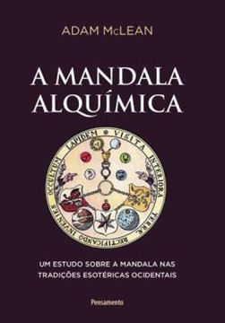 Imagem de A MANDALA ALQUIMICA: UM ESTUDO SOBRE A MANDALA NAS TRADIÇÕES ESOTÉRICAS OCIDENTAIS - 2ª ED