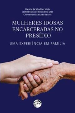 Imagem de MULHERES IDOSAS ENCARCERADAS NO PRESIDIO: UMA EXPERIENCIA EM FAMILIA