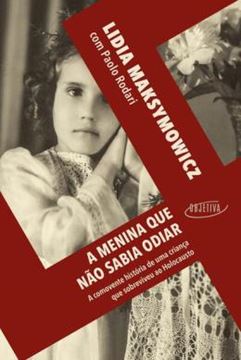 Imagem de A MENINA QUE NÃO SABIA ODIAR - A COMOVENTE HISTÓRIA DE UMA CRIANÇA QUE SOBREVIVEU AO HOLOCAUSTO