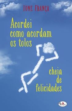 Imagem de ACORDEI COMO ACORDAM OS TOLOS, CHEIA DE FELICIDADES