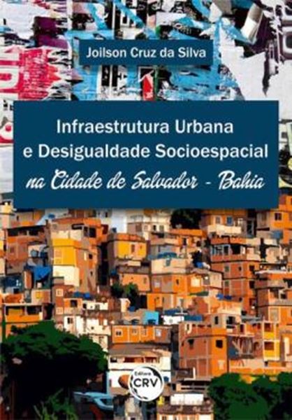 Picture of INFRAESTRUTURA URBANA E DESIGUALDADE SOCIOESPACIAL NA CIDADE DE SALVADOR – BAHIA