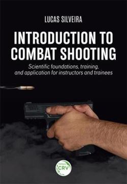 Imagem de INTRODUCTION TO COMBAT SHOOTING: SCIENTIFIC FOUNDATIONS, TRAINING, AND APPLICATION FOR INSTRUCTORS AND TRAINEES