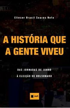 Imagem de HISTORIA QUE A GENTE VIVEU, A - DAS JORNADAS DE JUNHO A ELEICAO DE BOLSONARO