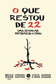 Imagem de O QUE RESTOU DE 22 - UMA SEMANA NA CONTRAMAO DA HISTORIA