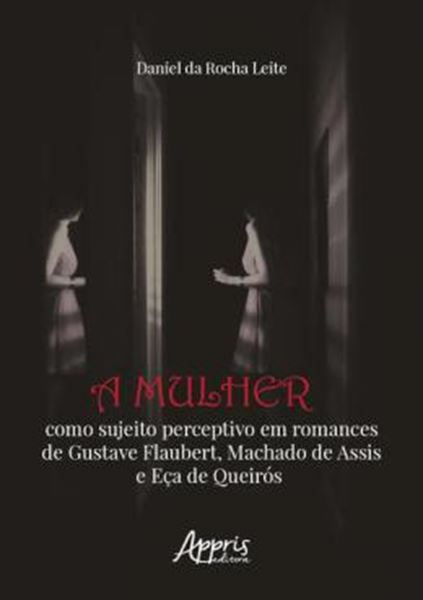 Picture of A MULHER COMO SUJEITO PERCEPTIVO EM ROMANCES DE GUSTAVE FLAUBERT, MACHADO DE ASSIS E ECA DE QUEIROS