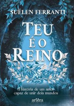 Imagem de TEU É O REINO - A HISTÓRIA DE UM AMOR CAPAZ DE UNIR DOIS MUNDOS