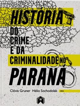 Imagem de HISTORIA DO CRIME E DA CRIMINALIDADE NO PARANA