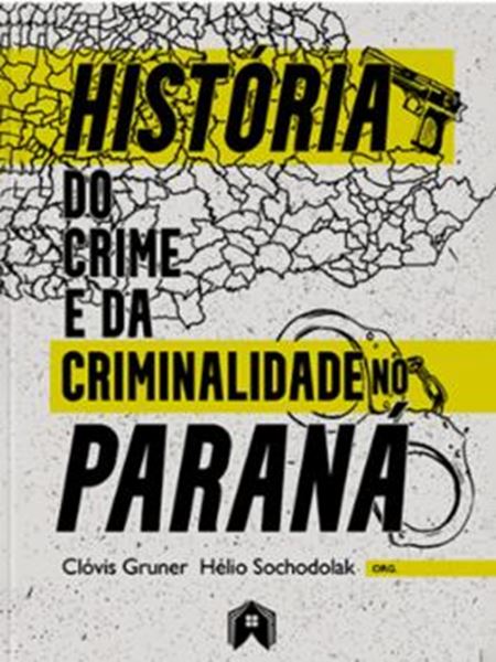 Picture of HISTORIA DO CRIME E DA CRIMINALIDADE NO PARANA