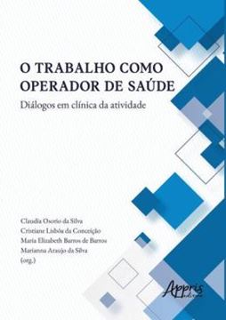 Imagem de O TRABALHO COMO OPERADOR DE SAUDE - DIALOGOS EM CLINICA DA ATIVIDADE
