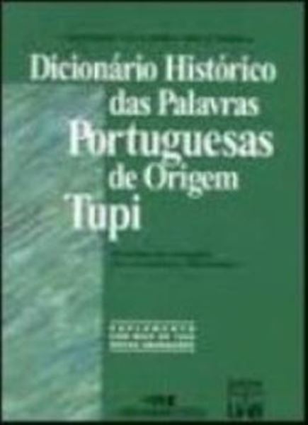 Picture of DICIONARIO HISTORICO DAS PALAVRAS PORTUGUESAS DE ORIGEM TUPI