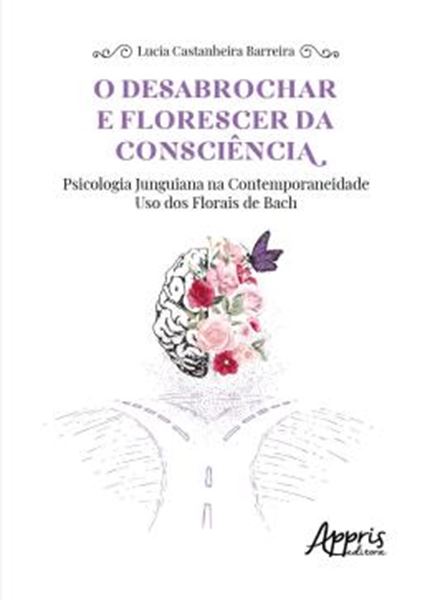 Picture of O DESABROCHAR E FLORESCER DA CONSCIENCIA - PSICOLOGIA JUNGUIANA NA CONTEMPORANEIDADE – USO DOS FLORAIS DE BACH