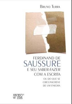 Imagem de FERDINAND DE SAUSSURE E SEU SABER-FAZER COM A ESCRITA - OU DO QUE SE CIRCUNSCREVE DE UM ENIGMA