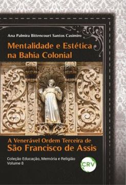 Imagem de MENTALIDADE E ESTETICA NA BAHIA COLONIAL - A VENERAVEL ORDEM TERCEIRA DE SAO FRANCISCO DE ASSIS