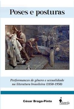 Imagem de POSES E POSTURAS - PERFORMANCES DE GENERO E SEXUALIDADE NA LITERATURA BRASILEIRA (1850-1950)