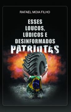 Imagem de ESSES LOUCOS, LUDICOS E DESINFORMADOS PATRIOTAS