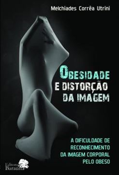 Imagem de OBESIDADE E DISTORCAO DA IMAGEM - A DIFICULDADE DE RECONHECIMENTO DA IMAGEM CORPORAL PELO OBESO
