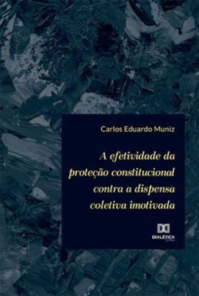 Picture of A EFETIVIDADE DA PROTECAO CONSTITUCIONAL CONTRA A DISPENSA COLETIVA IMOTIVADA