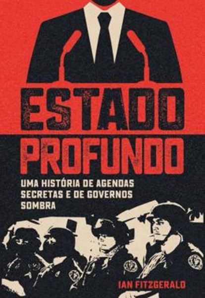 Picture of ESTADO PROFUNDO - UMA HISTORIA DE AGENDAS SECRETAS E DE GOVERNOS SOMBRA