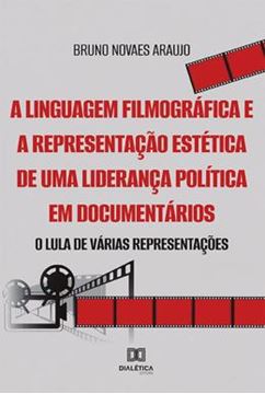 Imagem de LINGUAGEM FILMOGRAFICA E A REPRESENTACAO ESTETICA DE UMA LIDERANCA POLITICA EM DOCUMENTARIOS, A
