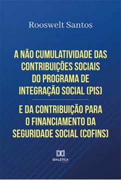 Imagem de A NAO CUMULATIVIDADE DAS CONTRIBUICOES SOCIAIS DO PROGRAMA DE INTEGRACAO SOCIAL PIS E DA CONTRIBUICAO PARA O FINANCIAMENTO DA SEGURIDADE SOCIAL COFINS