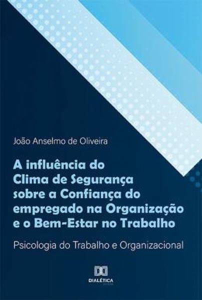 Picture of INFLUENCIA DO CLIMA DE SEGURANCA SOBRE A CONFIANCA DO EMPREGADO NA ORGANIZACAO E O BEM-ESTAR NO TRABALHO, A