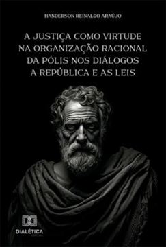 Imagem de A JUSTICA COMO VIRTUDE NA ORGANIZACAO RACIONAL DA POLIS NOS DIALOGOS A REPUBLICA E AS LEIS