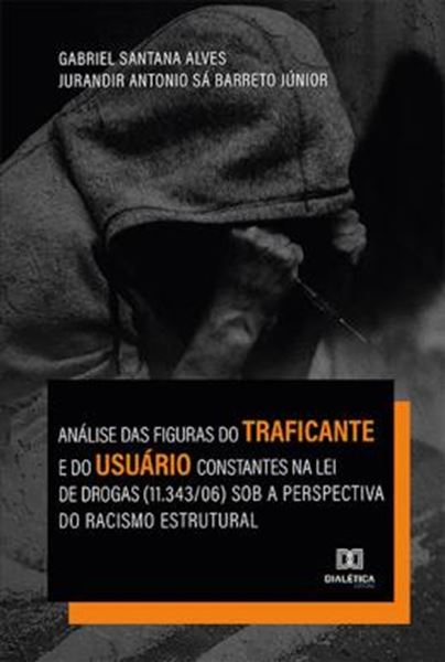 Picture of ANALISE DAS FIGURAS DO TRAFICANTE E DO USUARIO CONSTANTES NA LEI DE DROGAS 11.34306 SOB A PERSPECTIVA DO RACISMO ESTRUTURAL