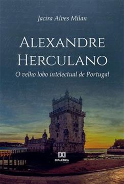 Imagem de ALEXANDRE HERCULANO - O VELHO LOBO INTELECTUAL DE PORTUGAL