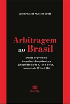 Imagem de ARBITRAGEM NO BRASIL - ANALISE DO PRINCIPIO KOMPETENZ-KOMPETENZ E A JURISPRUDENCIA DO TJ-SP E DO STJ NOS ANOS DE 2013 A 2020