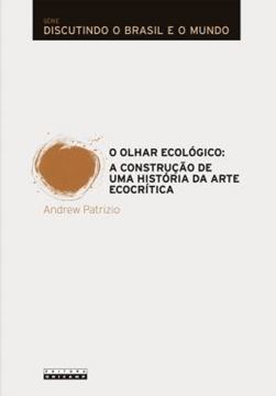 Imagem de OLHAR ECOLOGICO, O - A CONSTRUCAO DE UMA HISTORIA DA ARTE ECOCRITICA