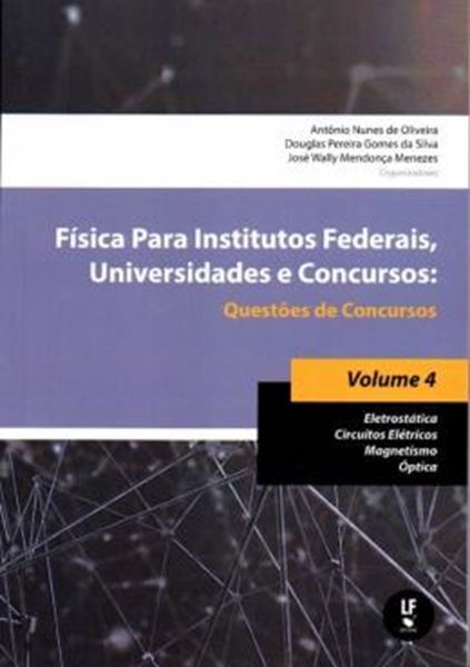 Picture of FISICA PARA INSTITUTOS FEDERAIS, UNIVERSIDADES E CONCURSOS - QUESTOES DE CONCURSOS - VOL. 4