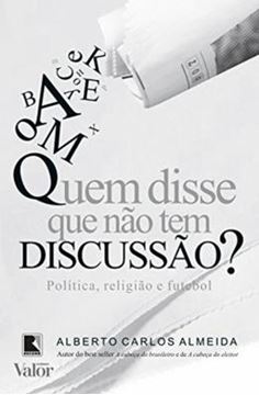 Imagem de QUEM DISSE QUE NAO TEM DISCUSSAO? POLITICA, RELIGIAO E FUTEBOL